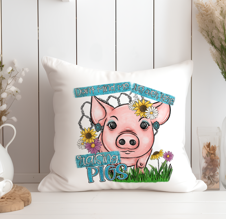 Don't Mind Me Just Over Here Raising Pigs