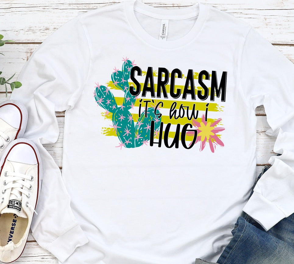 Sarcasm It's How I Hug