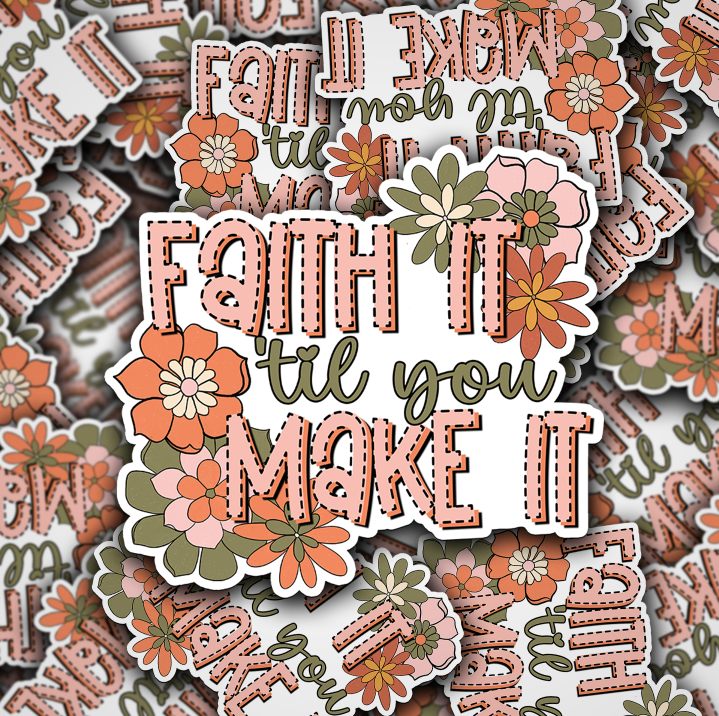 Faith It Til You Make It