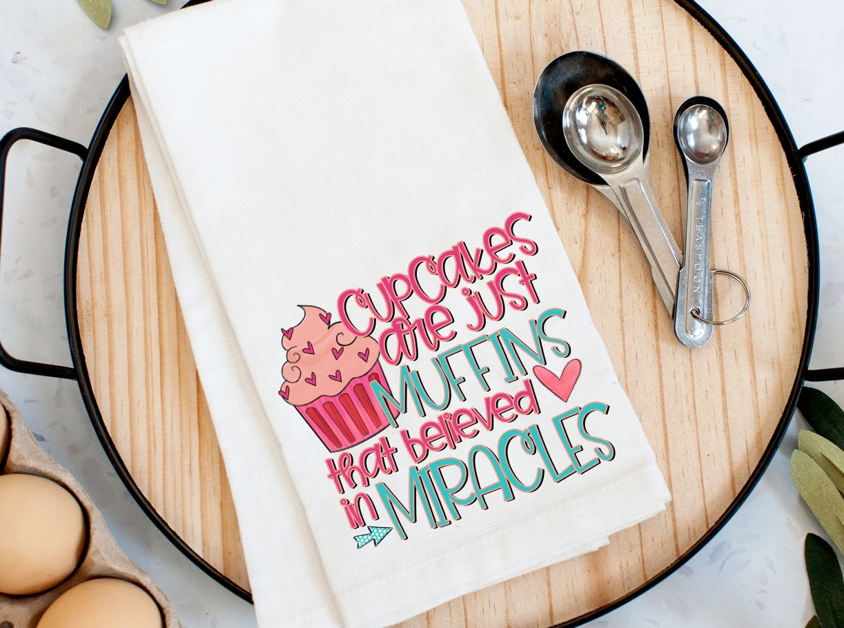 Cupcakes are Muffins that Believed in Miracles Tea Towel