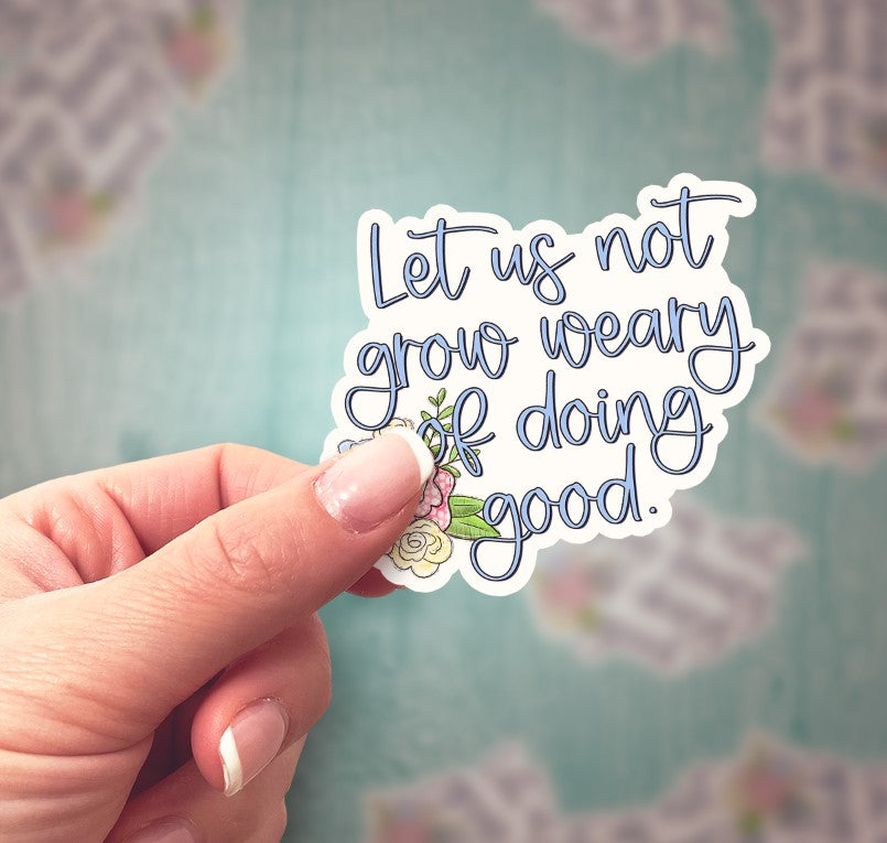 Let Us Not Grow Weary of Doing Good