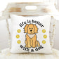 Life is Better With A Dog - Golden/Retriever/Doodle