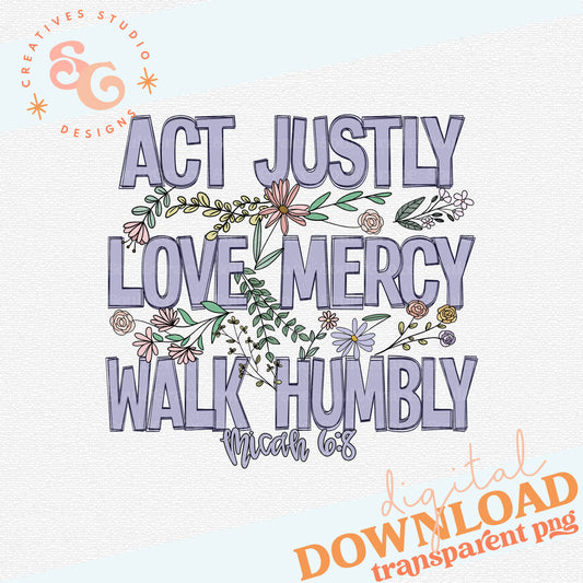 ACT JUSTLY LOVE MERCY WALK HUMBLY MICAH 6 8