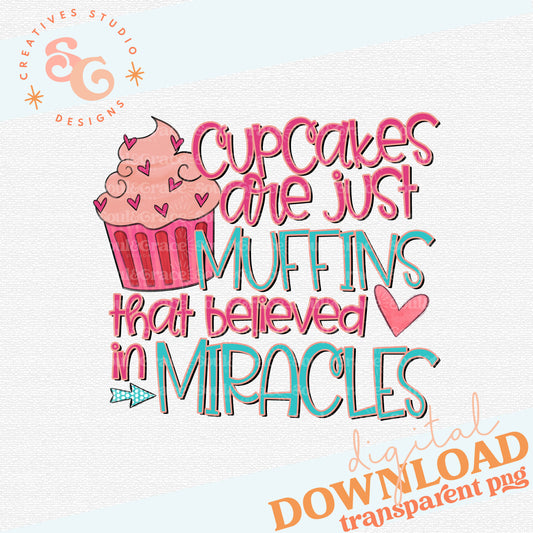 Cupcakes are Muffins that Believed in Miracles Tea Towel