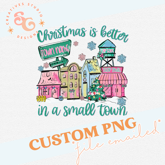 CHRISTMAS IS BETTER IN A SMALL TOWN - CUSTOM