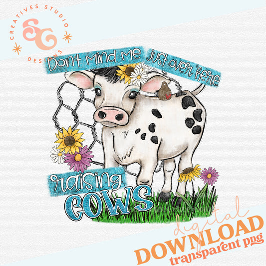 Don't Mind Me Just Over Here Raising Cows