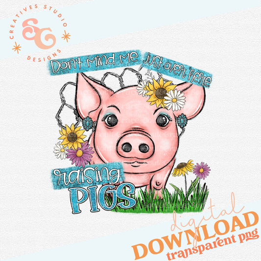Don't Mind Me Just Over Here Raising Pigs