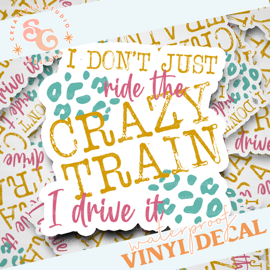 I Dont Just Ride the Crazy Train Vinyl Decal