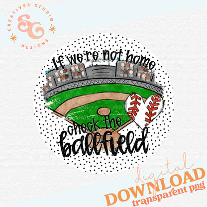 IF WE'RE NOT HOME CHECK THE BALLFIELD BASEBALL DH