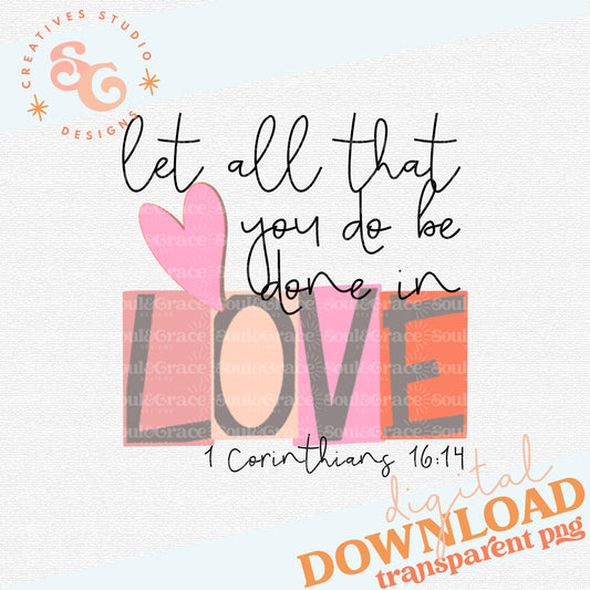 Let All You Do Be Done In Love