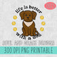 Life is Better With A Dog - Chocolate Lab