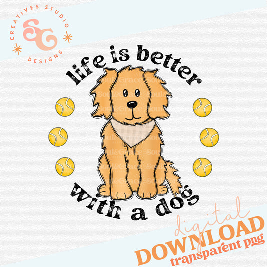 Life is Better With A Dog - Golden/Retriever/Doodle