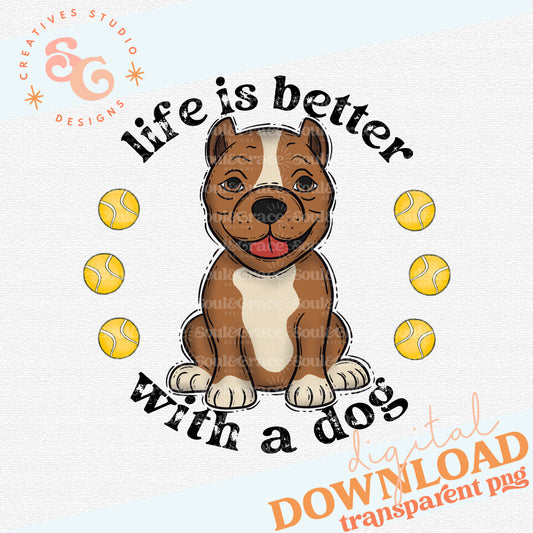 Life is Better With A Dog - Pit Bull