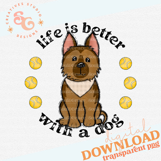 Life is Better With A Dog - German Shepherd