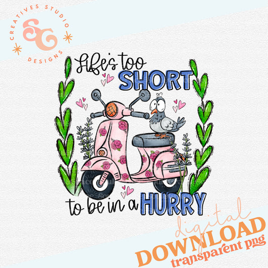 Life's Too Short to Be In A Hurry