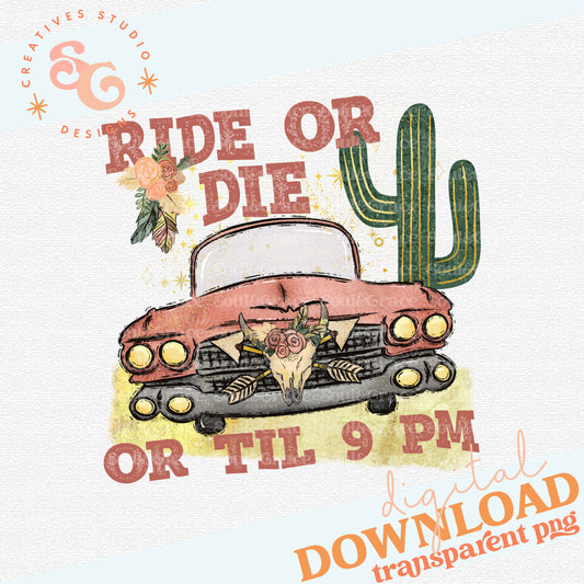 Ride or Die Til 9 PM