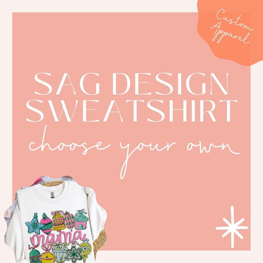 Choose Your Own SAG Design SWEATSHIRT