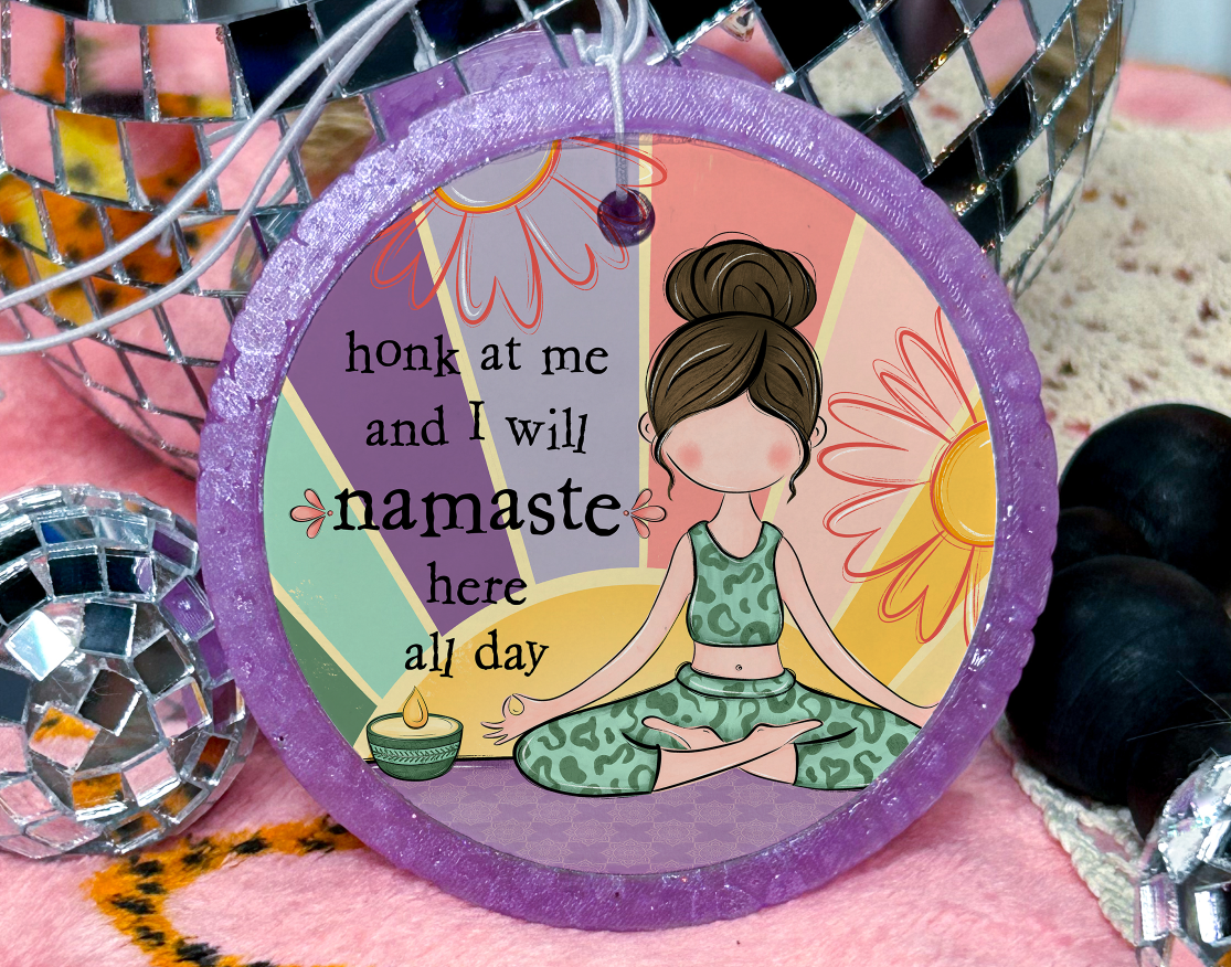 Honk At Me and I Will Namaste Here All Day