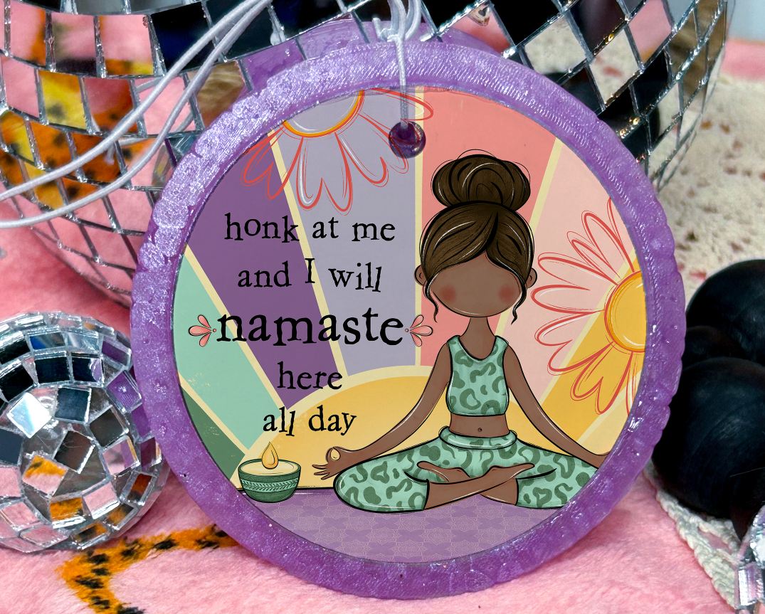 Honk At Me and I Will Namaste Here All Day