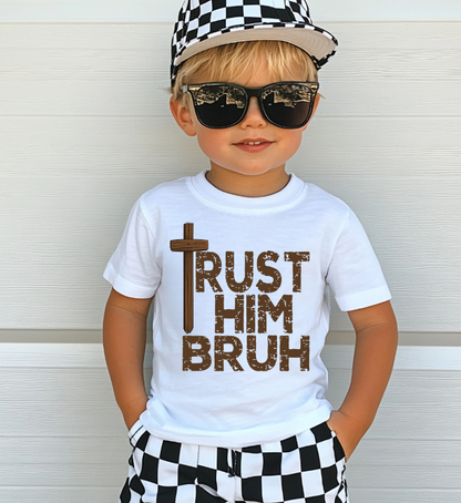 TRUST HIM BRUH