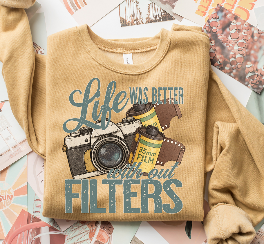 LIFE WAS BETTER WITH OUT FILTERS