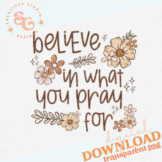 Believe In What You Pray For