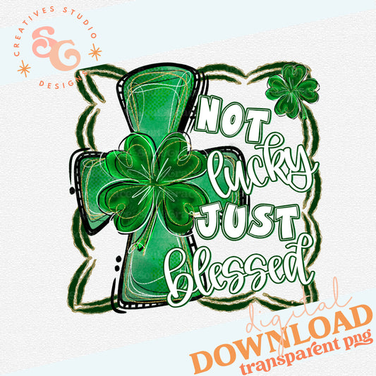 NOT LUCKY JUST BLESSED