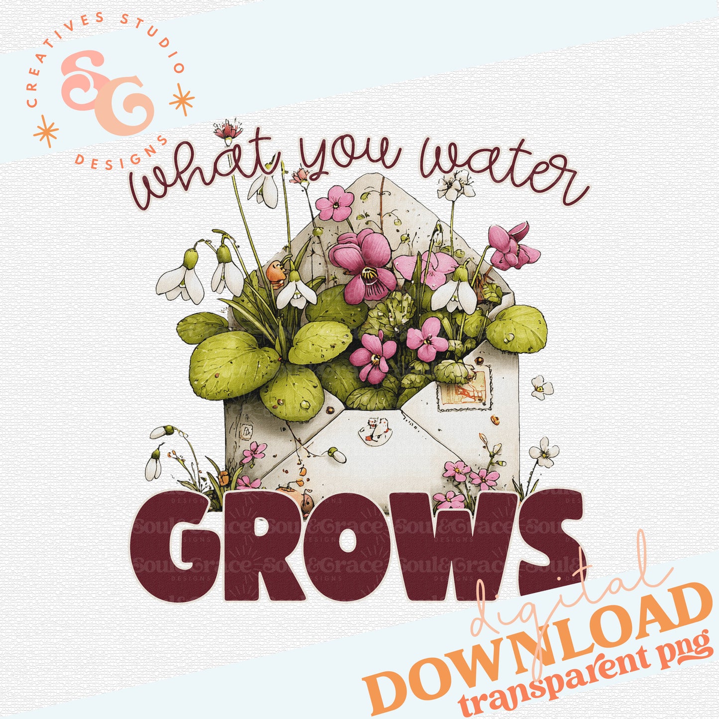 WHAT YOU WATER GROWS