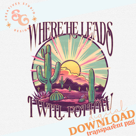 WHERE HE LEADS I WILL FOLLOW