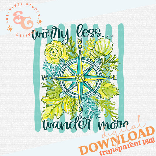 WORRY LESS WANDER MORE