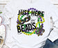 Just Here for the Beads Mardi Gras Design