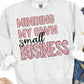 Minding My Own Small Business - Multiple Colors to Choose From