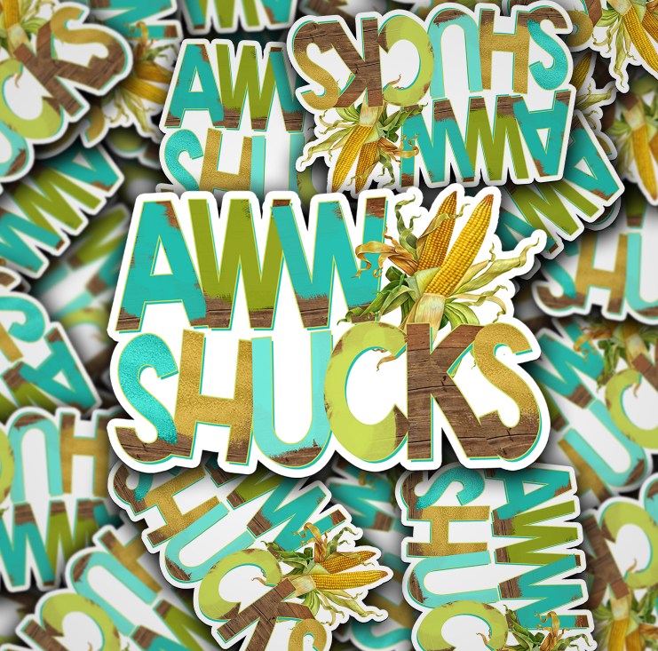 Aww Shucks [Print & Cut Sticker]