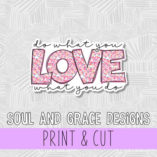 Do What You Love What You Do Print & Cut Sticker