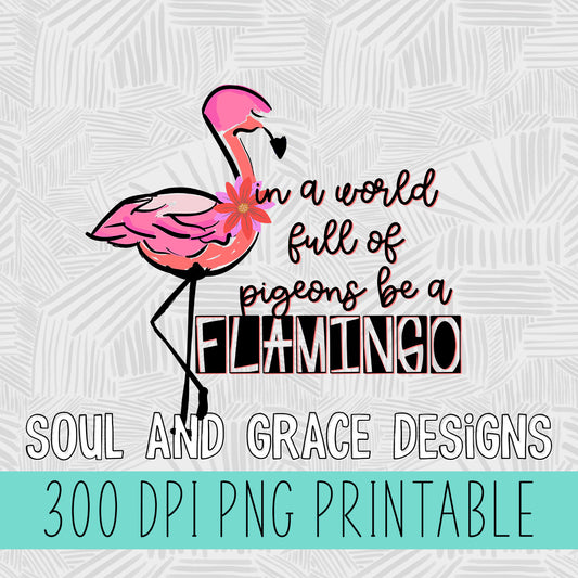 In A World Full of Pigeons Be A Flamingo