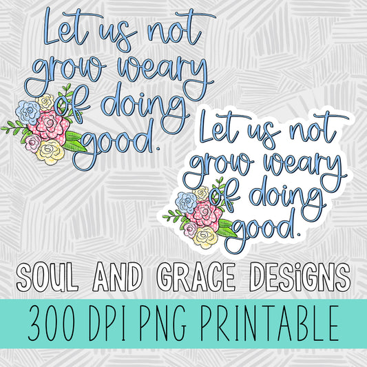 Let Us Not Grow Weary of Doing Good