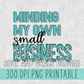 Minding My Own Small Business - Multiple Colors to Choose From