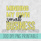 Minding My Own Small Business - Multiple Colors to Choose From