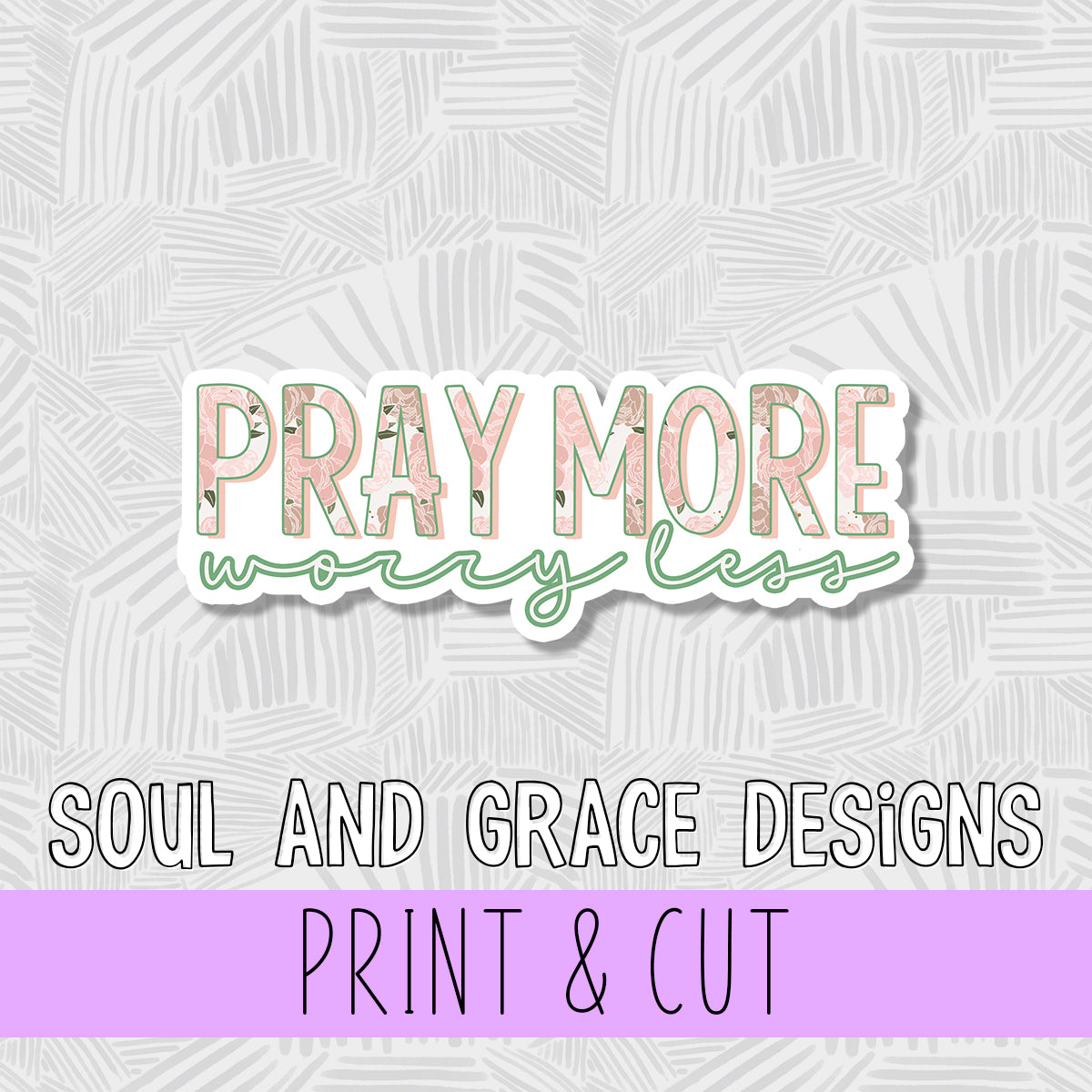 Pray More Worry Less Print & Cut Sticker