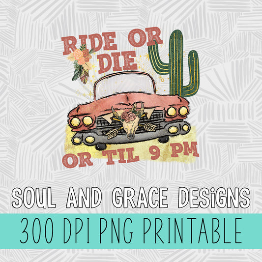 Ride or Die Til 9 PM