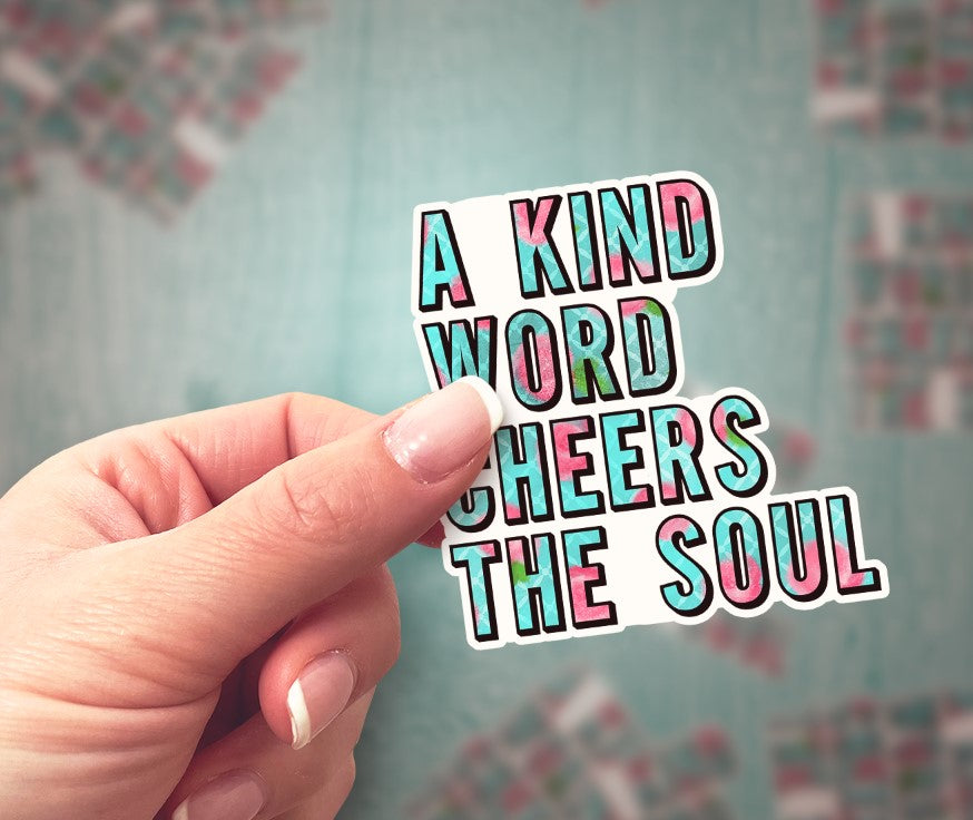 A Kind Word Cheers the Soul
