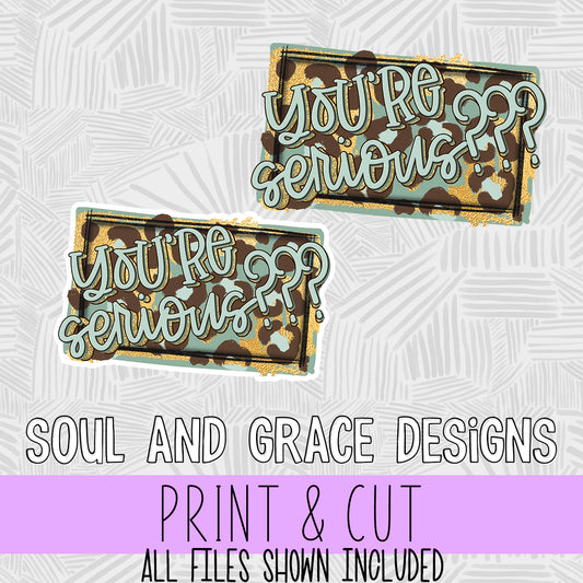 You're Serious? [Print and Cut Design]