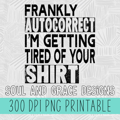 Frankly Autocorrect I'm Tired of Your Shirt