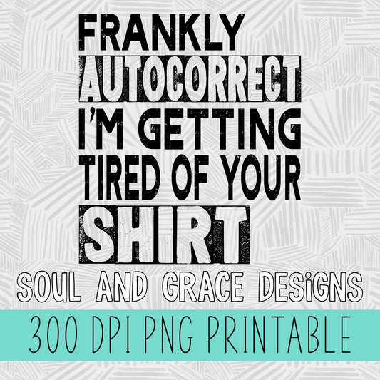 Frankly Autocorrect I'm Tired of Your Shirt