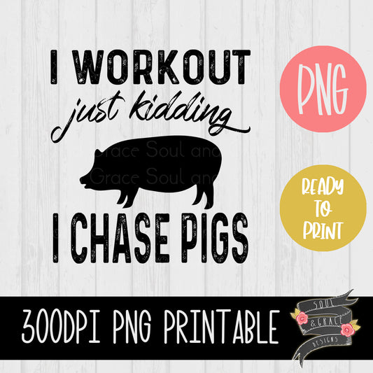 I Workout Just Kidding I Chase PIGS