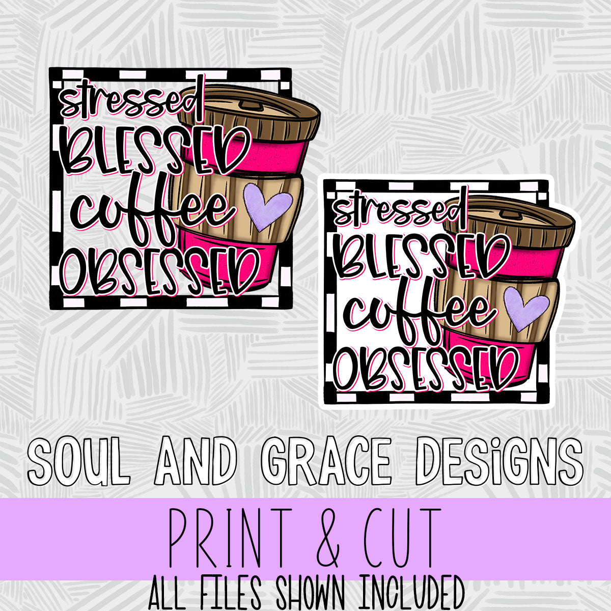 Stressed Blessed Coffee Obsessed [Print and Cut Design]